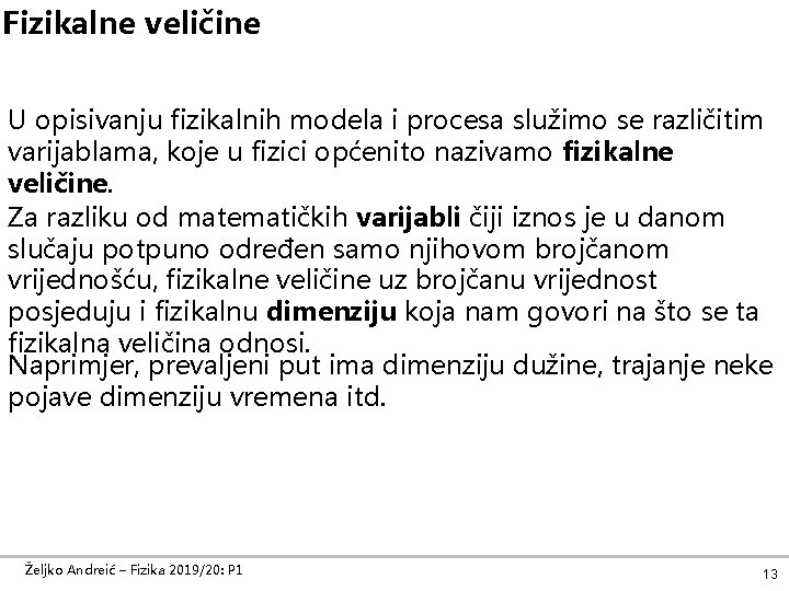 Fizikalne veličine U opisivanju fizikalnih modela i procesa služimo se različitim varijablama, koje u