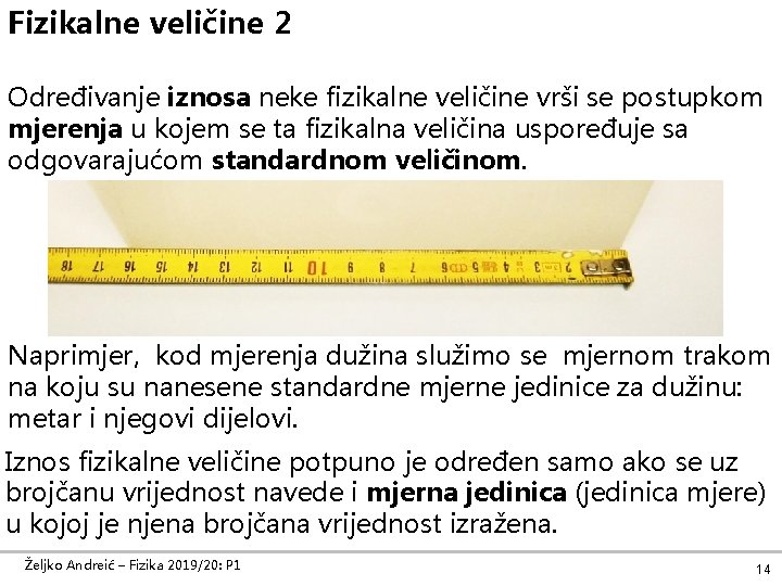 Fizikalne veličine 2 Određivanje iznosa neke fizikalne veličine vrši se postupkom mjerenja u kojem