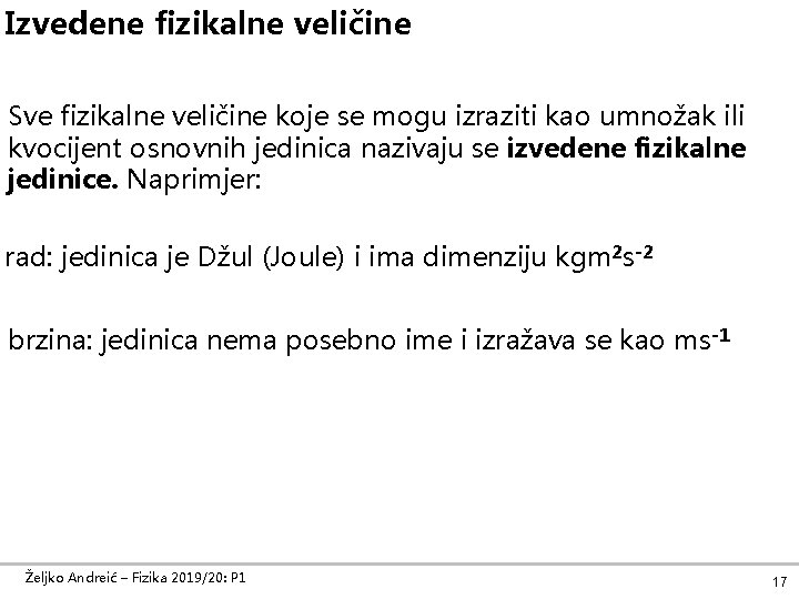 Izvedene fizikalne veličine Sve fizikalne veličine koje se mogu izraziti kao umnožak ili kvocijent