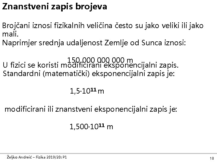 Znanstveni zapis brojeva Brojčani iznosi fizikalnih veličina često su jako veliki ili jako mali.