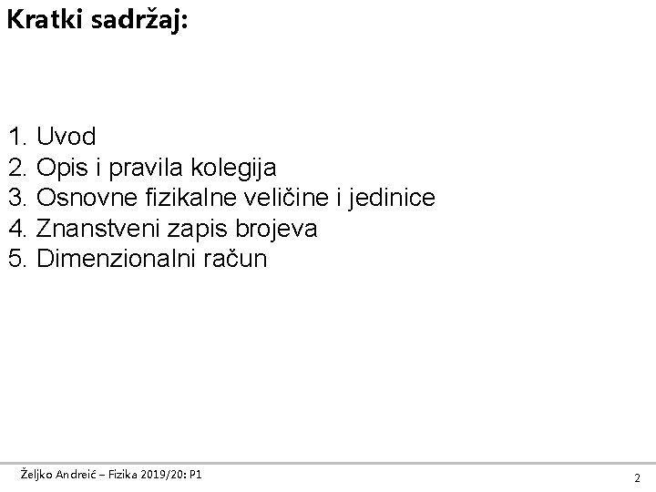 Kratki sadržaj: 1. Uvod 2. Opis i pravila kolegija 3. Osnovne fizikalne veličine i