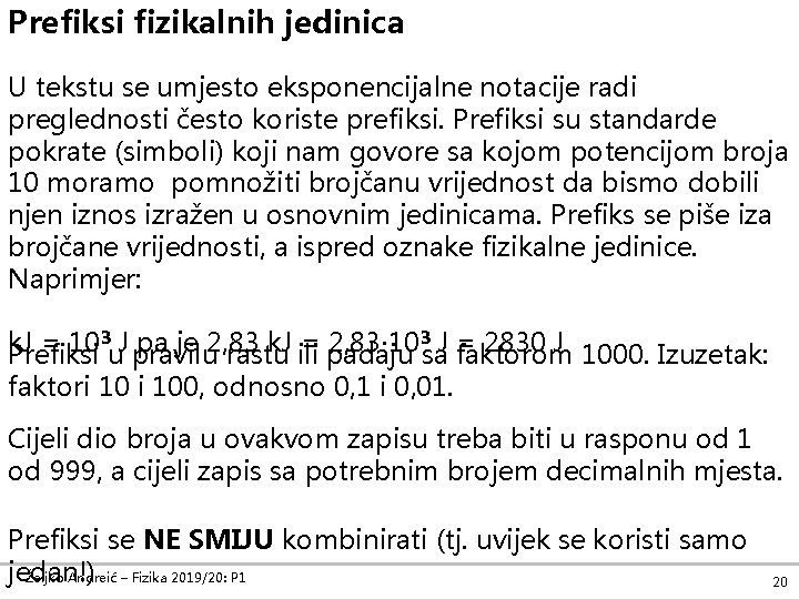 Prefiksi fizikalnih jedinica U tekstu se umjesto eksponencijalne notacije radi preglednosti često koriste prefiksi.