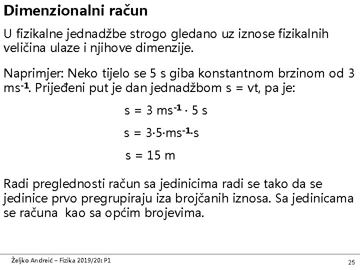 Dimenzionalni račun U fizikalne jednadžbe strogo gledano uz iznose fizikalnih veličina ulaze i njihove Dimenzionalni račun U fizikalne jednadžbe strogo gledano uz iznose fizikalnih veličina ulaze i njihove