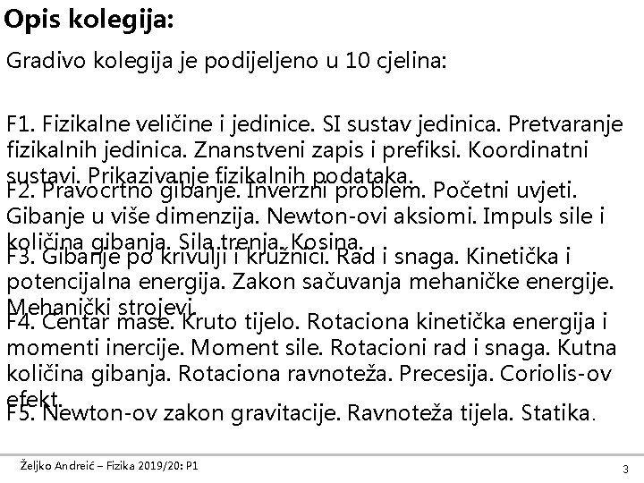 Opis kolegija: Gradivo kolegija je podijeljeno u 10 cjelina: F 1. Fizikalne veličine i