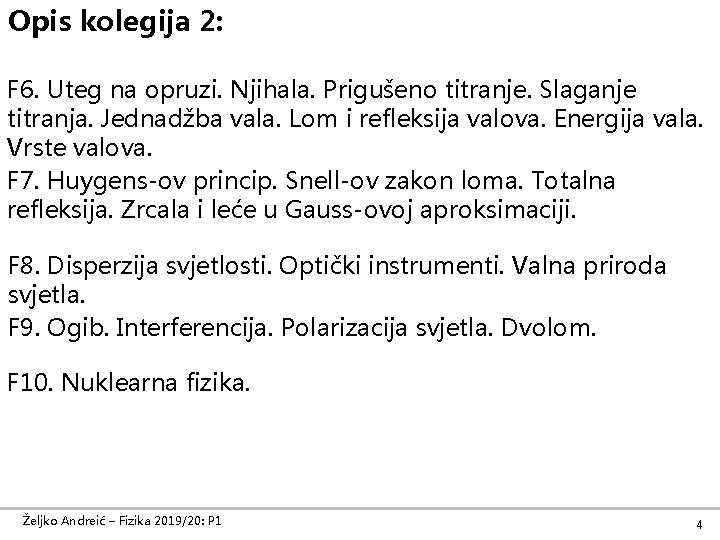 Opis kolegija 2: F 6. Uteg na opruzi. Njihala. Prigušeno titranje. Slaganje titranja. Jednadžba