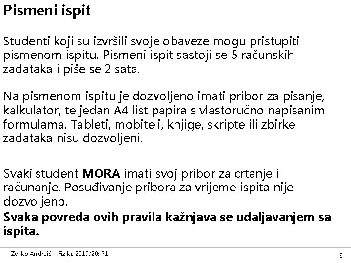 Pismeni ispit Studenti koji su izvršili svoje obaveze mogu pristupiti pismenom ispitu. Pismeni ispit