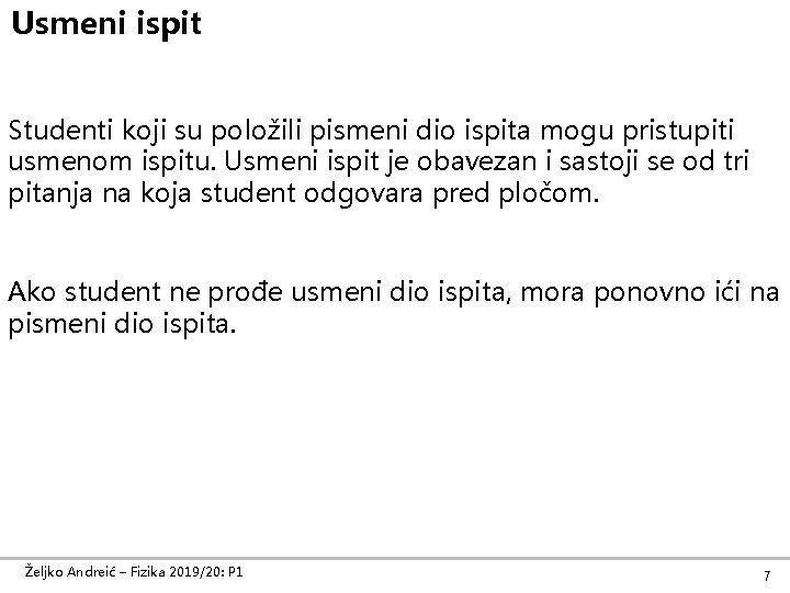 Usmeni ispit Studenti koji su položili pismeni dio ispita mogu pristupiti usmenom ispitu. Usmeni Usmeni ispit Studenti koji su položili pismeni dio ispita mogu pristupiti usmenom ispitu. Usmeni