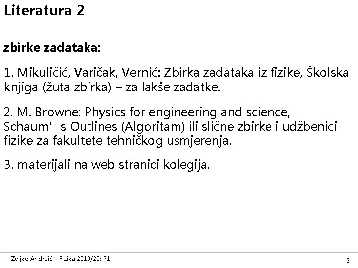 Literatura 2 zbirke zadataka: 1. Mikuličić, Varičak, Vernić: Zbirka zadataka iz fizike, Školska knjiga