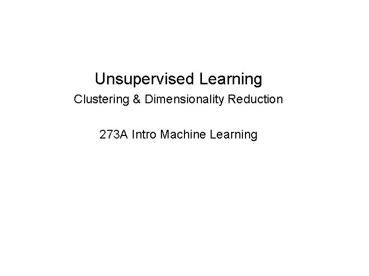 Unsupervised Learning Clustering & Dimensionality Reduction 273 A Intro Machine Learning 