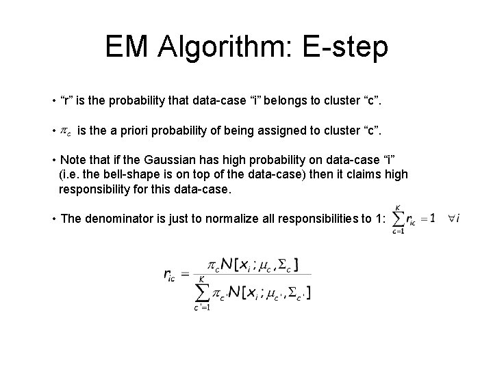 EM Algorithm: E-step • “r” is the probability that data-case “i” belongs to cluster