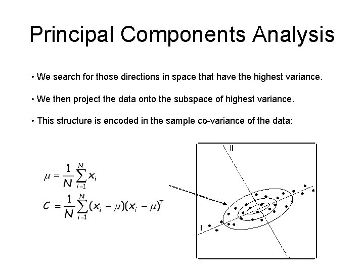 Principal Components Analysis • We search for those directions in space that have the