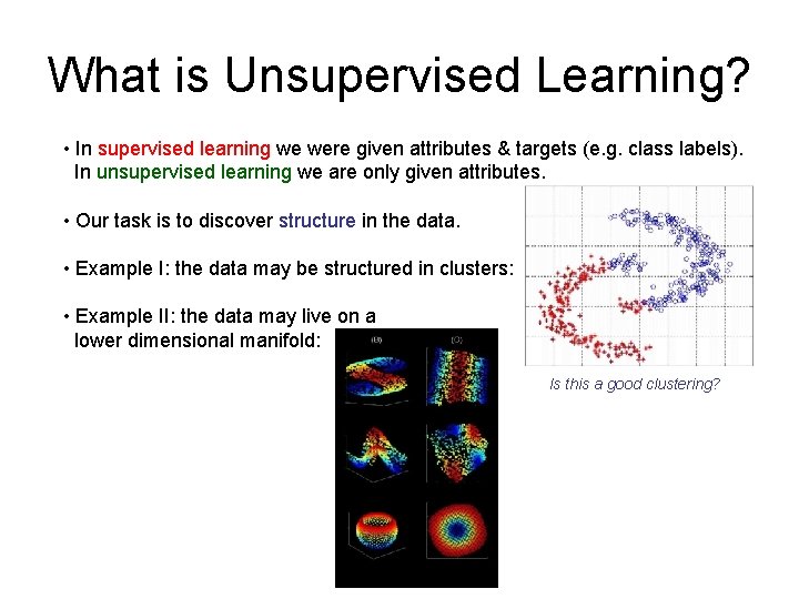 What is Unsupervised Learning? • In supervised learning we were given attributes & targets