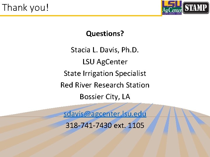 Thank you! Questions? Stacia L. Davis, Ph. D. LSU Ag. Center State Irrigation Specialist