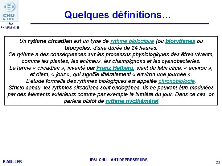 Quelques définitions… Pôle PHARMACIE Un rythme circadien est un type de rythme biologique (ou