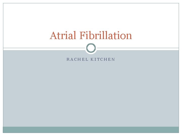 Atrial Fibrillation RACHEL KITCHEN 