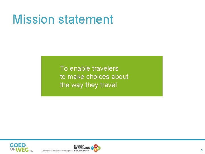 Mission statement To enable travelers to make choices about the way they travel 5