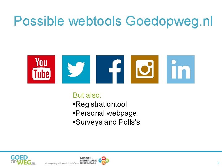 Possible webtools Goedopweg. nl But also: • Registrationtool • Personal webpage • Surveys and