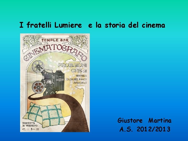 I fratelli Lumiere e la storia del cinema Giustore Martina A. S. 2012/2013 