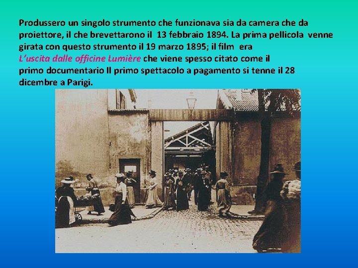 Produssero un singolo strumento che funzionava sia da camera che da proiettore, il che