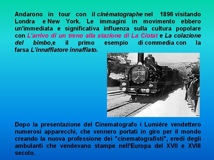 Andarono in tour con il cinématographe nel 1896 visitando Londra e New York. Le