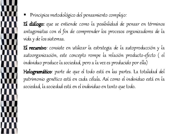 § Principios metodológico del pensamiento complejo: El diálogo: que se entiende como la posibilidad