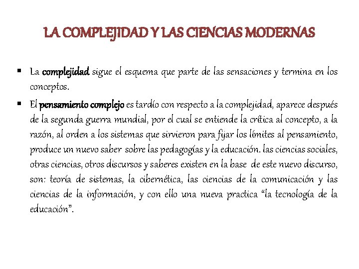 LA COMPLEJIDAD Y LAS CIENCIAS MODERNAS § La complejidad sigue el esquema que parte