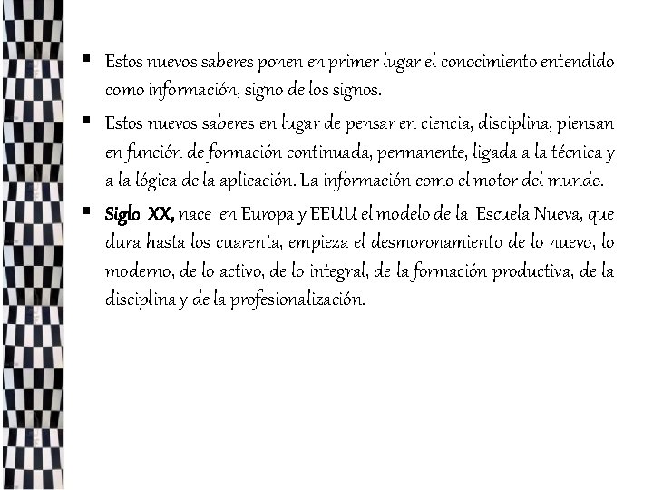 § Estos nuevos saberes ponen en primer lugar el conocimiento entendido como información, signo