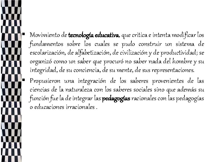 § Movimiento de tecnología educativa, que critica e intenta modificar los fundamentos sobre los