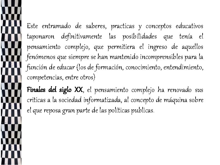  • Este entramado de saberes, practicas y conceptos educativos taponaron definitivamente las posibilidades