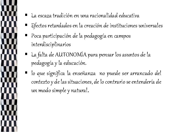 § La escaza tradición en una racionalidad educativa § Efectos retardados en la creación