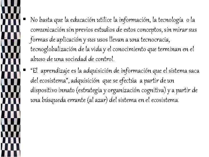 § No basta que la educación utilice la información, la tecnología o la comunicación