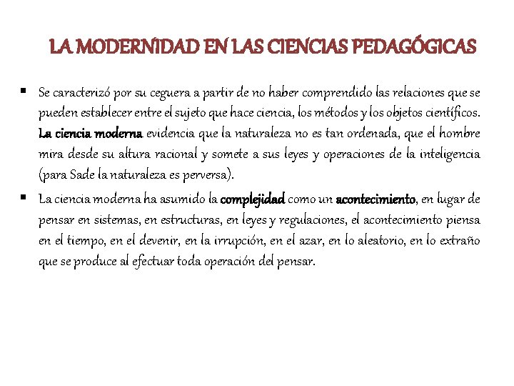 LA MODERNIDAD EN LAS CIENCIAS PEDAGÓGICAS § Se caracterizó por su ceguera a partir