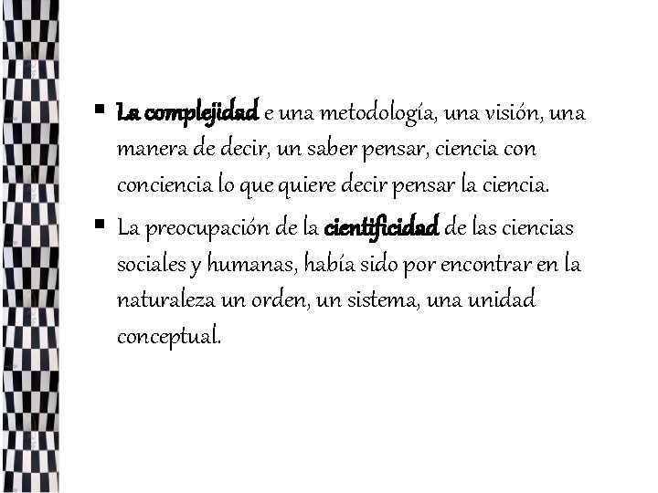 § La complejidad e una metodología, una visión, una manera de decir, un saber