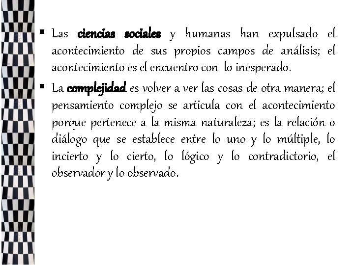 § Las ciencias sociales y humanas han expulsado el acontecimiento de sus propios campos