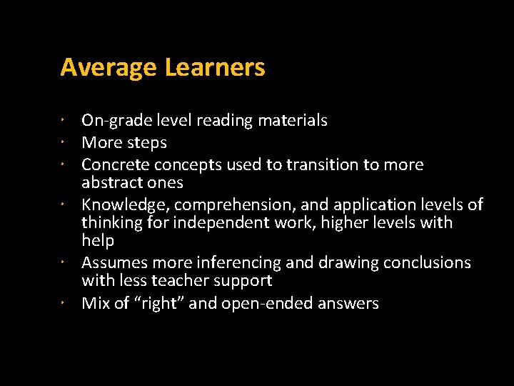 Average Learners On-grade level reading materials More steps Concrete concepts used to transition to