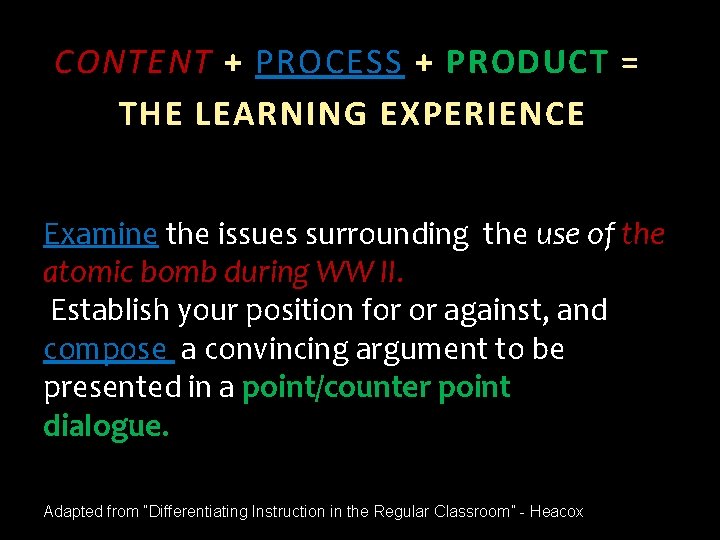 CONTENT + PROCESS + PRODUCT = THE LEARNING EXPERIENCE Examine the issues surrounding the