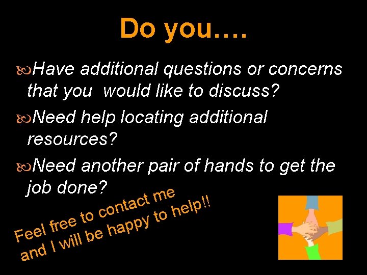 Do you…. Have additional questions or concerns that you would like to discuss? Need