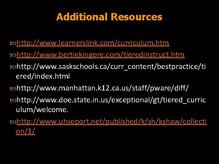 Additional Resources http: //www. learnerslink. com/curriculum. htm http: //www. bertiekingore. com/tieredinstruct. htm http: //www.