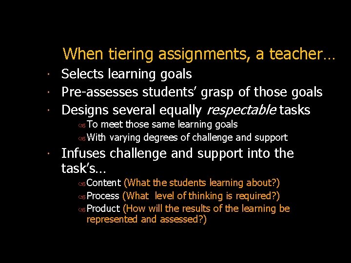 When tiering assignments, a teacher… Selects learning goals Pre-assesses students’ grasp of those goals