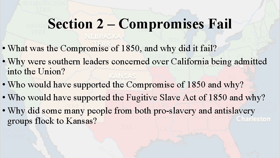 Section 2 – Compromises Fail • What was the Compromise of 1850, and why