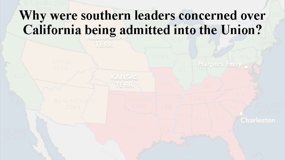 Why were southern leaders concerned over California being admitted into the Union? 