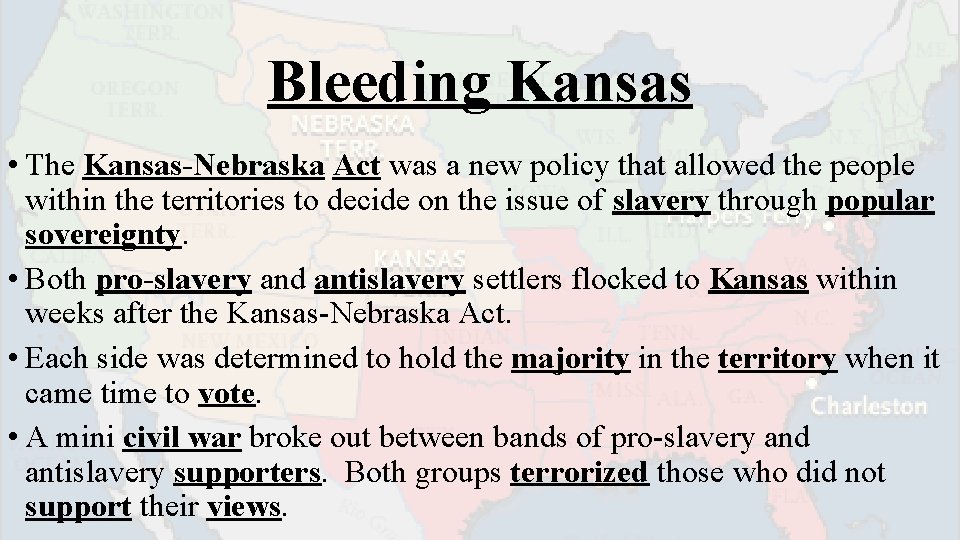 Bleeding Kansas • The Kansas-Nebraska Act was a new policy that allowed the people