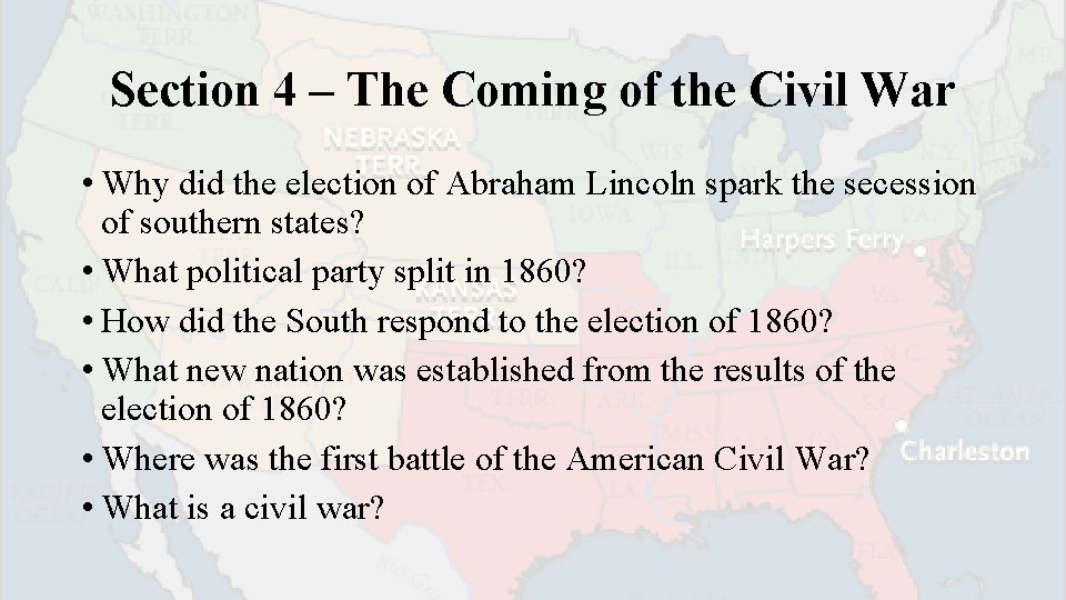 Section 4 – The Coming of the Civil War • Why did the election
