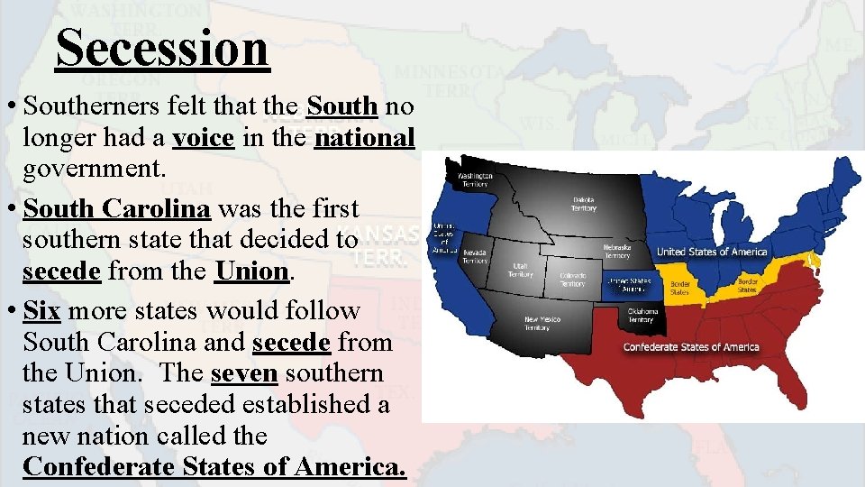 Secession • Southerners felt that the South no longer had a voice in the