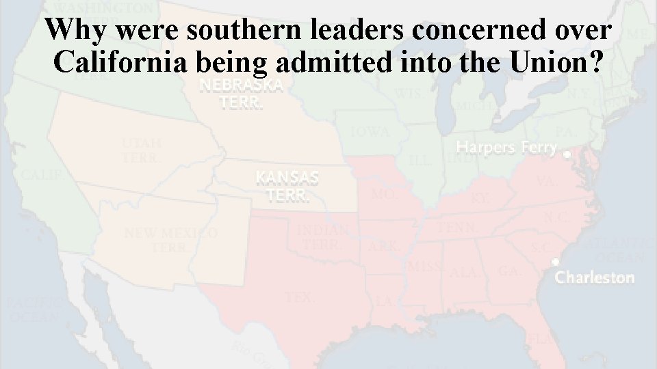 Why were southern leaders concerned over California being admitted into the Union? 