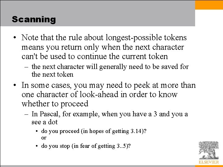 Scanning • Note that the rule about longest-possible tokens means you return only when