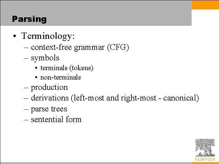 Parsing • Terminology: – context-free grammar (CFG) – symbols • terminals (tokens) • non-terminals