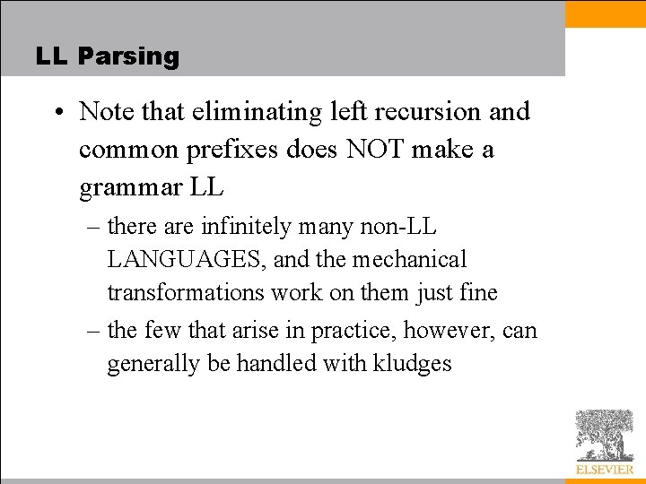 LL Parsing • Note that eliminating left recursion and common prefixes does NOT make