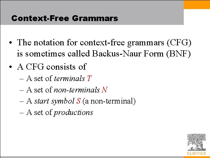Context-Free Grammars • The notation for context-free grammars (CFG) is sometimes called Backus-Naur Form