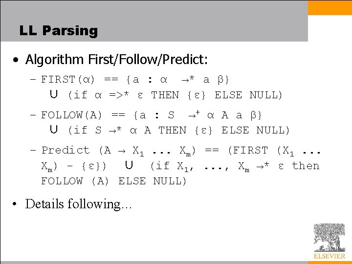 LL Parsing • Algorithm First/Follow/Predict: – FIRST(α) == {a : α →* a β}